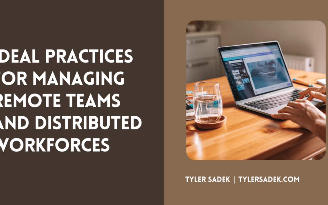 Ideal Practices for Managing Remote Teams and Distributed Workforces Tyler Sadek (1)