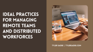 Ideal Practices for Managing Remote Teams and Distributed Workforces Tyler Sadek (1)
