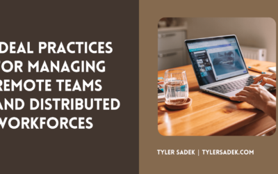 Ideal Practices for Managing Remote Teams and Distributed Workforces