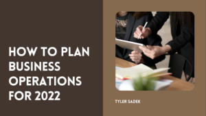 Tyler Sadek How To Plan Business Operations For 2022