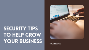 Tyler Sadek Security Tips to Help Grow Your Business