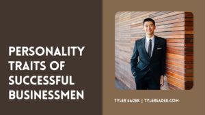 Tyler Sadek Personality Traits Of Successful Businessmen