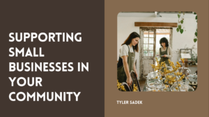 Tyler Sadek Supporting Small Businesses In Your Community